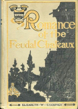 (France)  Romance of The Feudal Chateaux.  By Elizabeth W. Champney.  [1908].