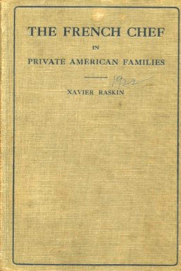 The French Chef in Private American Familes.  By Xavier Raskin.  [1922].