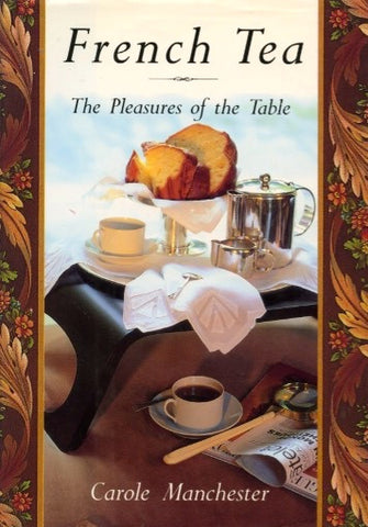 French Tea, The Pleasures of the Table. By Carole Manchester.  [1993].