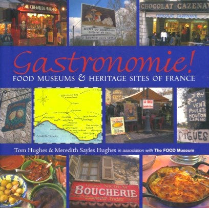 Food Museums & Heritage Sites of France.  By Tom & Meredith Hughes.  [2005].