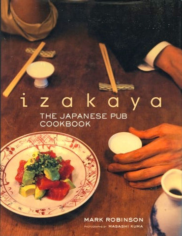 (Japan)  Izakaya, The Japanese Pub Cookbook.  By Mark Robinson.  [2008].