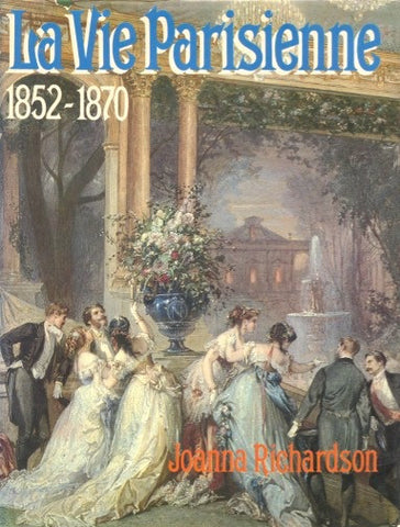 La Vie Parisienne, 1852–1870.  By Joanna Richardson.  [1971].