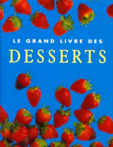 Le Grand Livre des Desserts. By Wendy Stephens.  [1999].