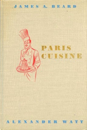 Paris Cuisine.  By James Beard and Alexander Watt.  [1952].