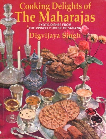 (India)  {Sailana} Cooking Delights of The Maharajas.  By Digvijaya Singh.  [2002].