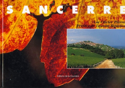 Sancerre, Magie d’un Vignoble. By Luc-Oliver Pierre.  [2004].