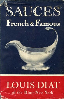 Sauces French & Famous.  By Louis Diat.  [1955].