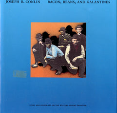 Bacon, Beans, and Galantines, Food and Foodways on the Western Mining Frontier.  By Joseph R. Conlin.  [1986].