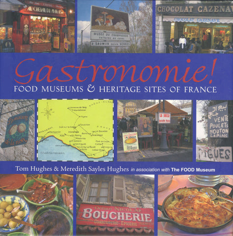 (France)  Gastronomie!  Food Museums & Heritage Sites of France.  By Tom Hughes & Meredith S. Hughes.  [2005].