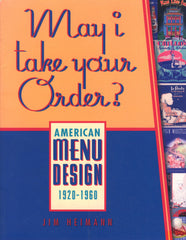 (Menu)  May I Take Your Order?  American Menu Design 1920 - 1960.  By Jim Heinmann.  [1998].