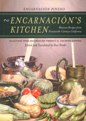 Encarnación's Kitchen, Mexican Recipes from Nineteenth-Century California.  Edited and Translated by Dan Strehl.  [2005].