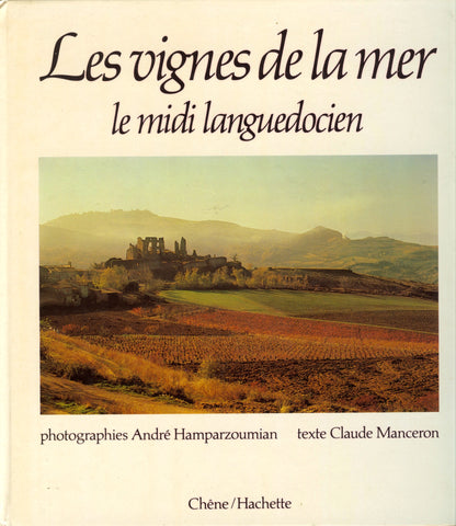 [Wine] Les Vignes de la mer, le midi languedocien.  Text by Claude Manceron.  Photographs by André   Hamparzoumian.   [1980].