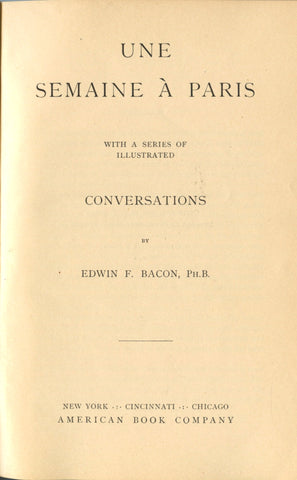 (Paris)  {Language}  Une Semaine à Paris, with a series of illustrated conversations.  By Edwin F. Bacon.  [1901].