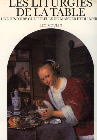 (France)  Les Liturgies de La Table: Une Histoire Culterelle du Manger et du Boire.  By Leo Moulin.  [1988].