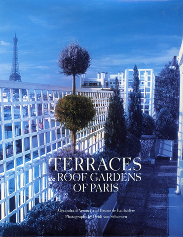 (Paris)  Terraces & Roof Gardens of Paris.  By Alexandra d'Arnoux and Bruno de Laubadére.  [2002].