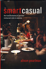 SmartCasual, The Transformation of Gourmet Restaurant Style in America.  By Alison Pearlman.  [2013].