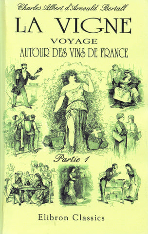 (Wine)  {France}  La vigne voyage autour des vins de France.  Partie 1.  By Charles Bertall.  [2003].