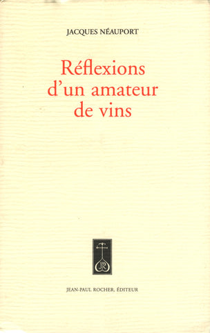 (Wine)  {France}  Réflexions d'un amateur de vins.  By Jacques Néauport.  [1996].