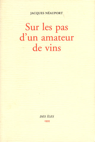 (Wine)  {France}  Sur les pas d'un amateur de vins.  By Jacques Néauport.  [1995].