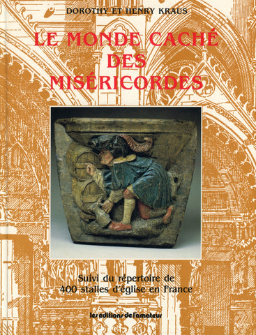 (France)  Le Monde Caché des Misericordes, suivi de répertoire de 400 stalles d'église en France.  By Dorothy & Henry Kraus.  [1986].