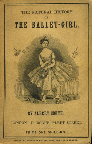 The Natural History of the Ballet-Girl.  By Albert Smith.  Illustrated by A[rchibald]. Henning.  [1847].