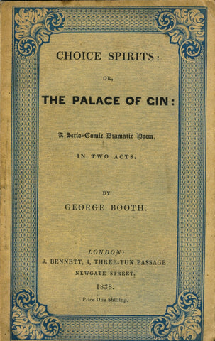 (Cruikshank, {Isaac} Robert, Illustrator) Choice Spirits: or, The Palace of Gin.  By George Booth.  [1838].