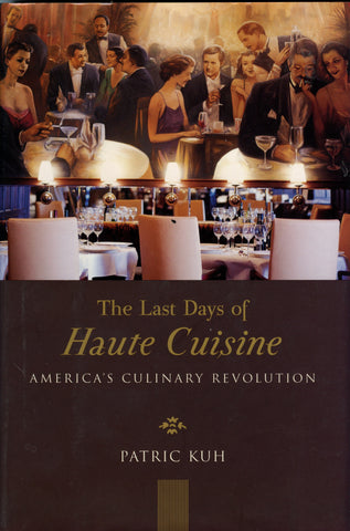 The Last Days of Haute Cuisine, America's Cultural Revolution.  By Patric Kuh.  [2001].