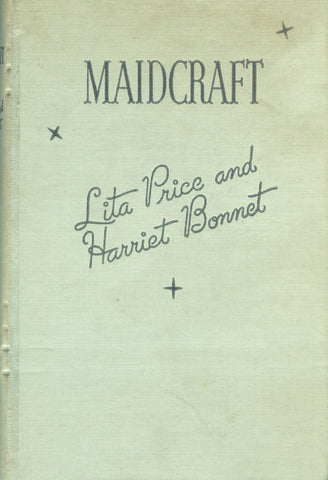 (Housekeeping)  Maidcraft.  By Lita Price and Harriet Bonnet.  [1937].