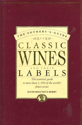 The Sotheby’s Guide to Classic Wines and Their Labels.  By David Molyneux-Berry.  [1990].