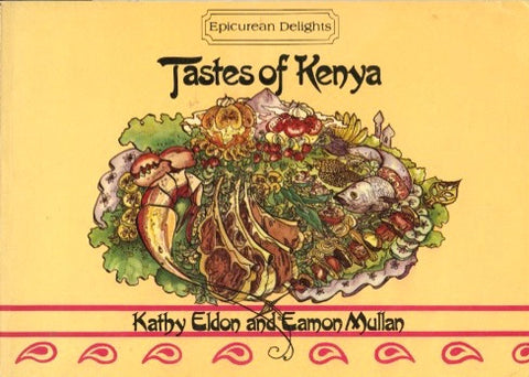 Tastes of Kenya, Epicurean Delights.  By Kathy Eldon & Eamon Mullan.  [1981].