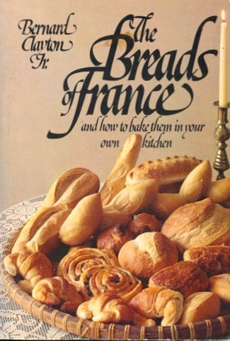 The Breads of France.  By Bernard Clayton, Jr.  [1981].