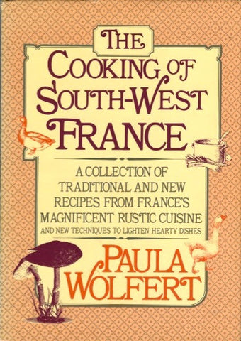 The Cooking of South-West France.  By Paula Wolfert.  [1983].