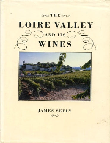 The Loire Valley and Its Wines.  By James Seely.  [1989].