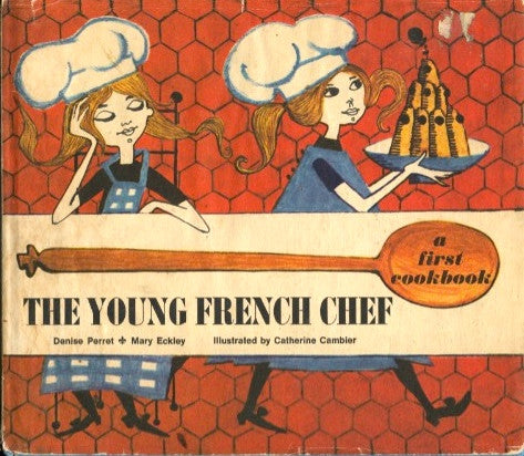 The Young French Chef.  By Denise Perret & Mary Eckley. [1969].