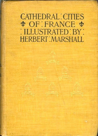 (France)  Cathedral Cities of France.  By Herbert Marshall & Hester Marshall.  [1907].