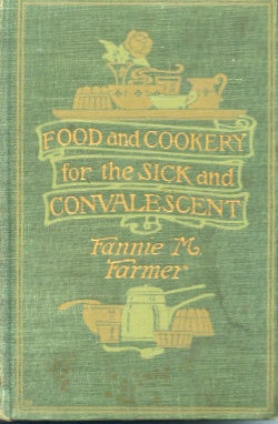 Food and Cookery for the Sick & Convalescent.  By Fannie M. Farmer.  [1911].