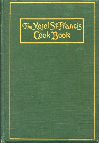The Hotel St. Francis Cook Book.  By Victor Hirtzler.  [1919].