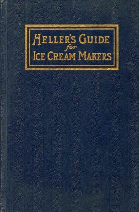 Heller's Guide for Ice Cream Makers.  [1918].
