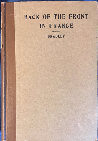 Back of The Front in France. By Amy Bradley. [1918].