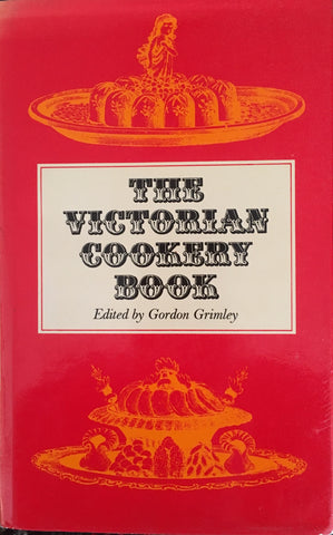 The Victorian Cookery Book. Ed. by Gordon Grimley. [1973].