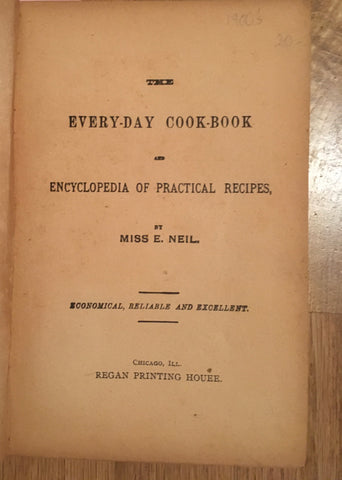 Every-Day Cook-Book and Encyclopedia of Practical Recipes. By Miss E[dna]. Neill. [ca. 1890.].