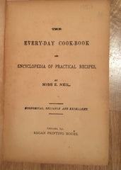 Every-Day Cook-Book and Encyclopedia of Practical Recipes. By Miss E[dna]. Neill. [ca. 1890.].