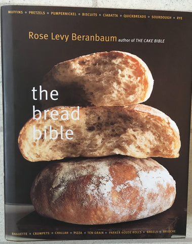 The Bread Bible. By Rose Levy Beranbaum. [2003].