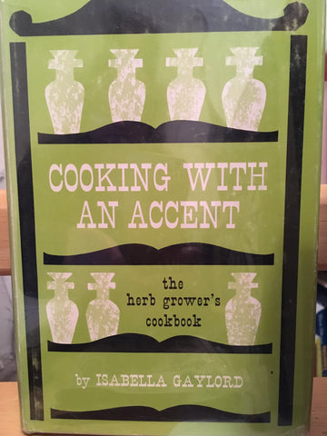 Cooking with An Accent. The Herb Grower’s Cookbook. By Isabella Gaylord. [1963].