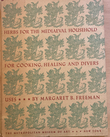 Herbs for the Mediaeval Household, for Cooking, Healing and Divers Uses. By Margaret B. Freeman. (1943.)