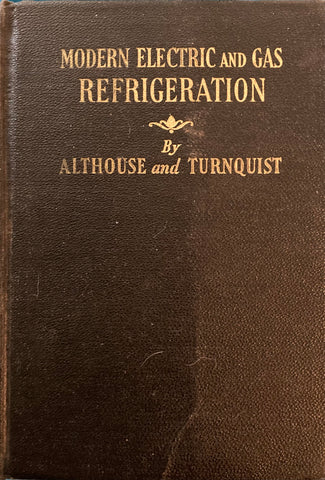 Modern Electric and Gas Refrigeration. By Andrew D.Althouse. [1950].