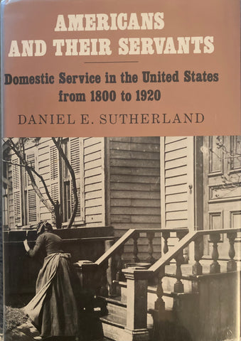 Americans and Their Servants. By Daniel E. Sutherland. (1981).