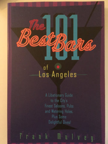 (Cocktails)  The 101 Best Bars of Los Angeles.  By Frank Mulvey.  [2001].