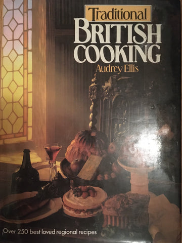 Traditional British Cooking. By Audrey Ellis. [1983].