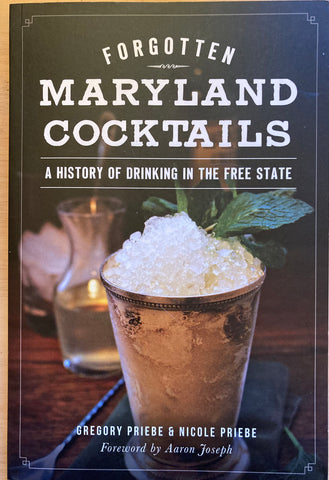 Forgotten Maryland Cocktails. By Gregory & Nicole Priebe. [2015]